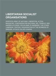Libertarian socialist organisations Zapatista Army of National Liberation, Acteal massacre, Confederación Nacional del Trabajo,123458218X,9781234582180