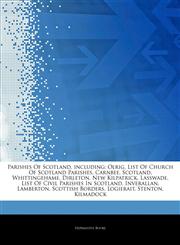 Articles On Parishes Of Scotland, including Olrig, List Of Church Of Scotland Parishes, Carnbee, Scotland, Whittingehame, Dirleton, New Kilpatrick, Lasswade, List Of Civil Parishes In Scotland, Inverallan, Lamberton, Scottish Borders,1242680845,9781242680847