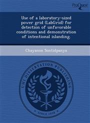 Use of a laboratory-sized power grid (LabGrid) for detection of unfavorable conditions and demonstration of intentional islanding.,1249829534,9781249829539