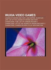 Wuxia video games Legend of Sword and Fairy, Jade Empire, Xuanyuan Jian, List of The Legend of Sword and Fairy characters, TLBB,1233106449,9781233106448