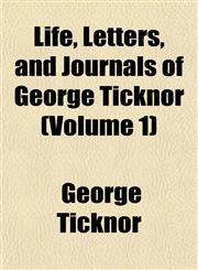 Life, Letters, and Journals of George Ticknor (Volume 1),1152379747,9781152379749