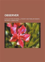 Observer (Volume 4); A Collection of Moral, Literary and Familiar Essays,1150938420,9781150938429