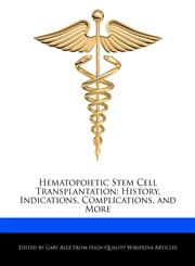 Hematopoietic Stem Cell Transplantation History, Indications, Complications, and More,1276239580,9781276239585