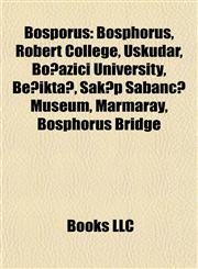 Bosporus Bosphorus, Robert College, Üsküdar, Boğaziçi University, Beşiktaş, Sakıp Sabancı Museum, Marmaray, Bosphorus Bridge,1155545362,9781155545363