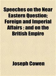 Speeches on the Near Eastern Question; Foreign and Imperial Affairs and on the British Empire,1152616064,9781152616066