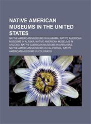Native American Museums in the United States Native American Museums in Alabama, Native American Museums in Alaska,1158135688,9781158135684