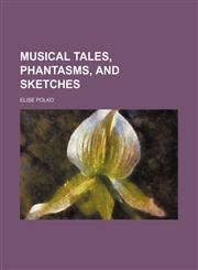 Musical tales, phantasms, and sketches,123114050X,9781231140505