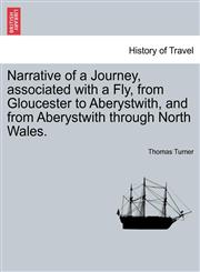 Narrative of a Journey, associated with a Fly, from Gloucester to Aberystwith, and from Aberystwith through North Wales.,1241311978,9781241311971