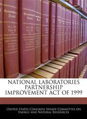 NATIONAL LABORATORIES PARTNERSHIP IMPROVEMENT ACT OF 1999,1240604343,9781240604340