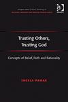 Trusting Others, Trusting God Concepts of Belief, Faith and Rationality,0754640523,9780754640523