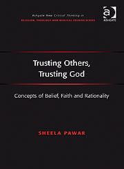 Trusting Others, Trusting God Concepts of Belief, Faith and Rationality,0754640523,9780754640523