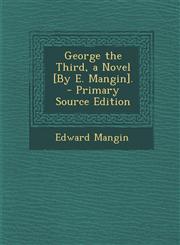 George the Third, a Novel [By E. Mangin].,1289547157,9781289547158
