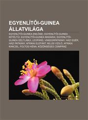 Egyenlit I-Guinea Allatvilaga Egyenlit I-Guinea Eml SEI, Egyenlit I-Guinea Ketelt I, Egyenlit I-Guinea Madarai, Egyenlit I-Guinea Izeltlabui,1232900737,9781232900733