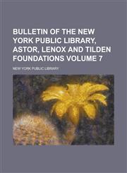 Bulletin of the New York Public Library, Astor, Lenox and Tilden Foundations Volume 7,1230192875,9781230192871