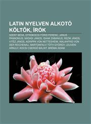 Latin Nyelven Alkoto Kolt K, Irok Szent Beda, Otrokocsi Foris Ferenc, Janus Pannonius, Nadasi Janos, Isaak Zabanius, Rezik Janos, Vitez Janos,1232887005,9781232887003