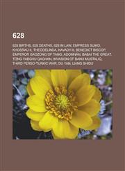 628 628 Births, 628 Deaths, 628 in Law, Empress Suiko, Khosrau II, Theodelinda, Kavadh II, Benedict Biscop, Emperor Gaozon,1156003237,9781156003237