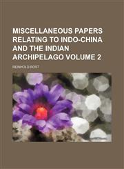 Miscellaneous papers relating to Indo-China and the Indian Archipelago Volume 2,115174235X,9781151742353