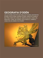 Geografia d'Odèn Colls d'Odèn, Entitats de població d'Odèn, Muntanyes d'Odèn, Rius d'Odèn, Serres d'Odèn, Rasa de Vilamala, Riu Fred,1232751766,9781232751762