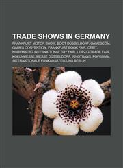 Trade shows in Germany Frankfurt Motor Show, Boot Düsseldorf, Gamescom, Games Convention, Frankfurt Book Fair, CeBIT,1155791142,9781155791142