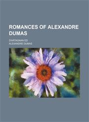 Romances of Alexandre Dumas (Volume 9); D'artagnan Ed,1150702192,9781150702198