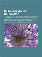 Directius del FC Barcelona Presidents del FC Barcelona, Presidència del Futbol Club Barcelona, Joan Laporta i Estruch, Sandro Rosell i Feliu,1232762636,9781232762638