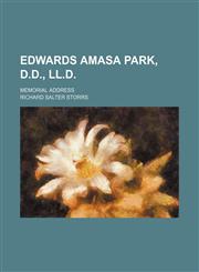 Edwards Amasa Park, D.d., Ll.d.; Memorial Address,1154576345,9781154576344
