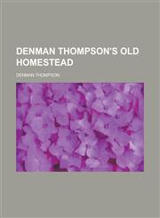 Denman Thompson's Old Homestead,1155066758,9781155066752