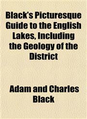 Black's Picturesque Guide to the English Lakes, Including the Geology of the District,1151924644,9781151924643