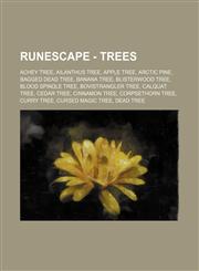 RuneScape - Trees Achey Tree, Ailanthus tree, Apple tree, Arctic Pine, Bagged dead tree, Banana tree, Blisterwood Tree, Blood spindle tree, Bovistrangler tree, Calquat tree, Cedar tree, Cinnamon tree, Corpsethorn tree, Curry tree, Cursed magic tree, Dead,1234657430,9781234657437