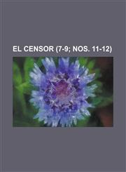 El Censor (7-9; Nos. 11-12),1234400219,9781234400217