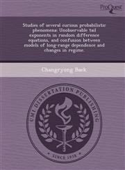 Studies of several curious probabilistic phenomena Unobservable tail exponents in random difference equations, and confusion between models of long-range dependence and changes in regime.,124386592X,9781243865922