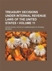 Treasury Decisions Under Internal Revenue Laws of the United States (Volume 11),1154201333,9781154201338