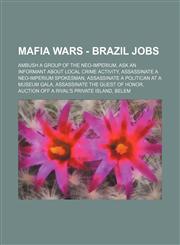 Mafia Wars - Brazil Jobs Ambush a Group of the Neo-Imperium, Ask an Informant About Local Crime Activity, Assassinate a Neo-Imperium Spokesman, Assassinate a Politican at a Museum Gala, Assassinate the Guest of Honor,1234668602,9781234668600