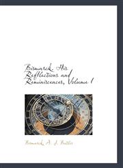 Bismarck. His Refllections and Reminiscences, Volume I,1103338951,9781103338955