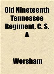 Old Nineteenth Tennessee Regiment, C. S. A,1153067072,9781153067072