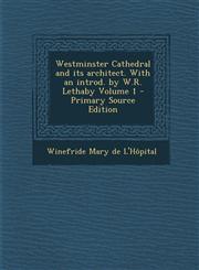 Westminster Cathedral and Its Architect. with an Introd. by W.R. Lethaby Volume 1 - Primary Source Edition,1289660573,9781289660574