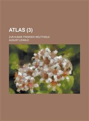 Atlas; Zur Kunde Fremder Welttheile (3),1234545403,9781234545406