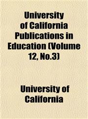 University of California Publications in Education (Volume 12, No.3),1152677195,9781152677197