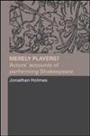 Merely Players?: Actors' Accounts of Performing Shakespeare,0415319587,9780415319584