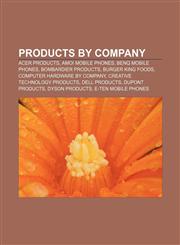 Products by company Acer products, Amoi mobile phones, BenQ mobile phones, Bombardier products, Burger King foods,1157127762,9781157127765