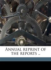 Annual reprint of the reports .. Volume 1919,1177123207,9781177123204