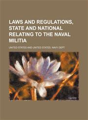 Laws and Regulations, State and National Relating to the Naval Militia,1151475998,9781151475992
