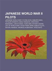 Japanese World War II pilots Japanese World War II flying aces, Saburō Sakai, Tetsuzō Iwamoto, Kenji Yanagiya, Hiroyoshi Nishizawa,1157048382,9781157048381