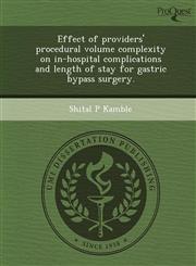 Effect of providers' procedural volume complexity on in-hospital complications and length of stay for gastric bypass surgery.,124407120X,9781244071209