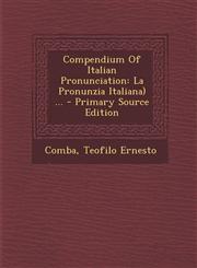 Compendium Of Italian Pronunciation La Pronunzia Italiana) ... - Primary Source Edition,1294083430,9781294083436