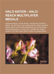 Halo Nation - Halo Reach Multiplayer Medals: Assassin Medal, Assist Medal, Avenge Me, Avenger Medal, Be the Bullet, Big Game Hunter, Bone Cracker Medal, Bros to the End, Broseidon, Bulltrue Medal, Carjacking Medal, Close Call, Corrected, Credit Bounty, C,1234697602,9781234697600