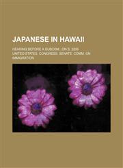 Japanese in Hawaii; Hearing before a subcomon S. 3206,1154490408,9781154490404