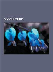 DIY Culture Dumpster Diving, Do It Yourself, Independent Media Center, McLibel Case, Local Exchange Trading Systems, Squatting, SC,1230564837,9781230564838