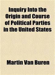 Inquiry Into the Origin and Course of Political Parties in the United States,1150450495,9781150450495