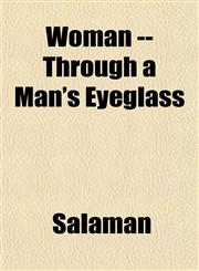 Woman -- Through a Man's Eyeglass,1152124072,9781152124073